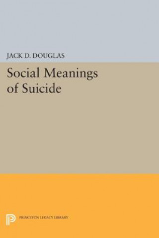 Könyv Social Meanings of Suicide Jack D. Douglas