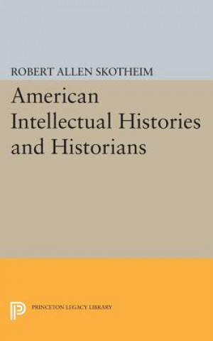 Carte American Intellectual Histories and Historians Robert Allen Skotheim