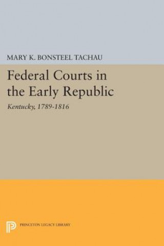 Kniha Federal Courts in the Early Republic Mary K.Bonsteel Tachau