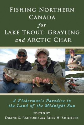 Carte Fishing Northern Canada for Lake Trout, Grayling and Arctic Char Duane S Radford