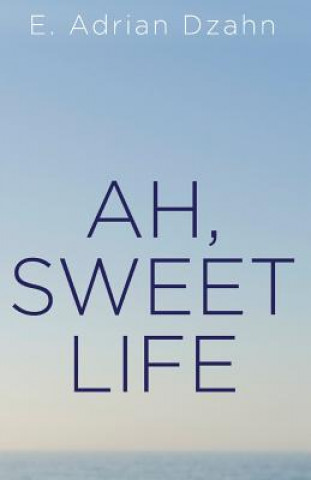 Kniha Ah, Sweet Life E Adrian Dzahn