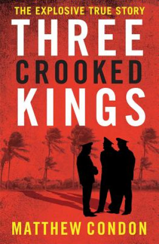 Kniha Three Crooked Kings Matthew Condon