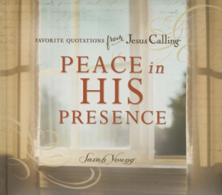 Carte Peace in His Presence: Favorite Quotations from Jesus Calling Sarah Young