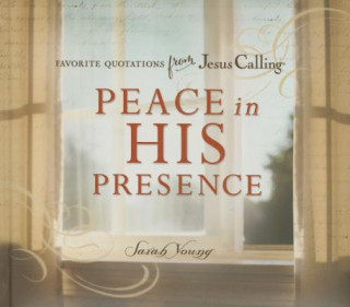 Book Peace in His Presence: Favorite Quotations from Jesus Calling Sarah Young