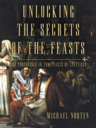 Książka Unlocking the Secrets of the Feasts Michael Norten