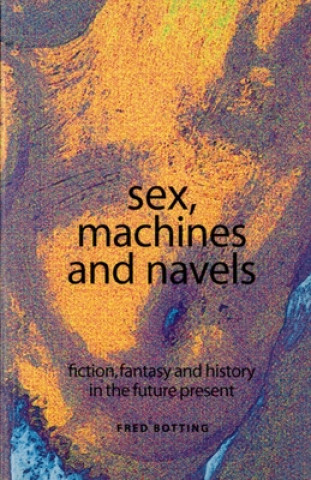Carte Sex, Machines and Navels Fred Botting