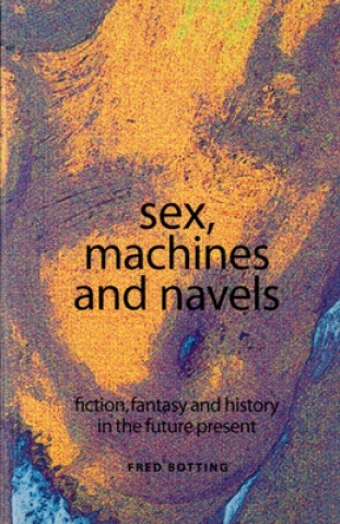 Книга Sex, Machines and Navels Fred Botting