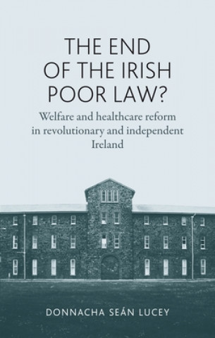 Kniha End of the Irish Poor Law? Donnacha Sean Lucey