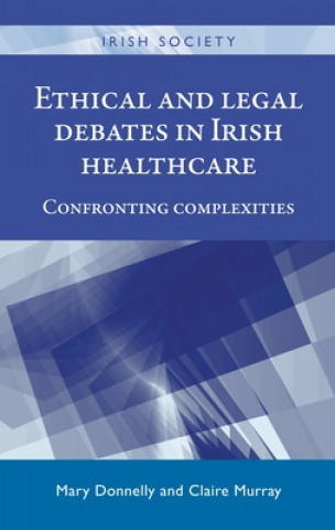 Knjiga Ethical and Legal Debates in Irish Healthcare Mary Donnelly