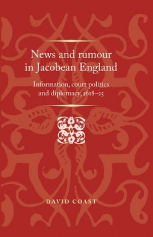 Könyv News and Rumour in Jacobean England David Coast