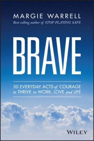 Kniha Brave - 50 Everyday Acts of Courage to Thrive in Work, Love and Life Margie Warrell