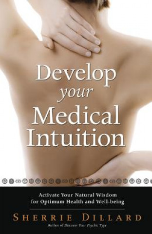 Könyv Develop Your Medical Intuition Sherrie Dillard