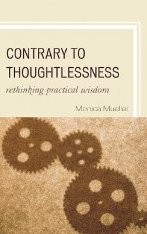 Knjiga Contrary to Thoughtlessness Monica Mueller