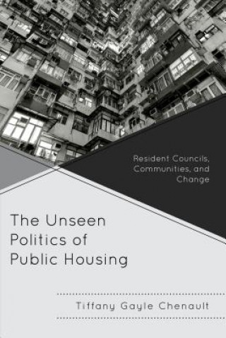 Knjiga Unseen Politics of Public Housing Tiffany Gayle Chenault