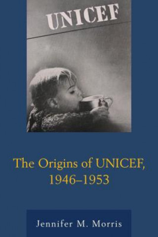 Książka Origins of UNICEF, 1946-1953 Jennifer M. Morris