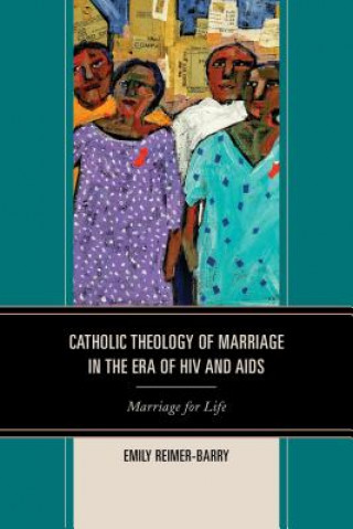 Carte Catholic Theology of Marriage in the Era of HIV and AIDS Emily Reimer-Barry
