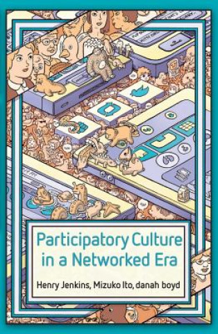 Βιβλίο Participatory Culture in a Networked Era - A Conversation on Youth, Learning, Commerce, and Politics danah boyd