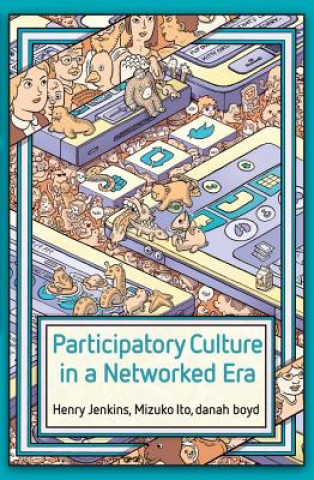 Kniha Participatory Culture in a Networked Era - A Conversation on Youth, Learning, Commerce, and Politics danah boyd