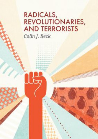 Könyv Radicals, Revolutionaries, and Terrorists Colin J. Beck