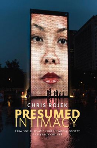 Kniha Presumed Intimacy - Parasocial Relationships in Media, Society and Celebrity Culture Chris Rojek