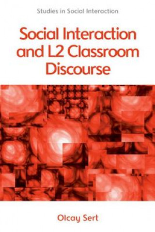 Knjiga Social Interaction and L2 Classroom Discourse Assistant Professor of Linguistics Olcay (Hacettepe University) Sert