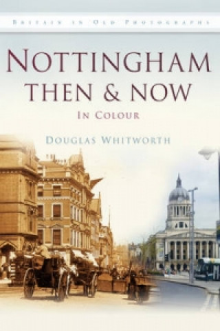 Könyv Nottingham Then & Now Douglas Whitworth