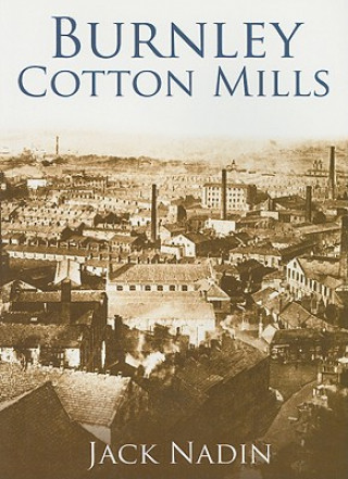 Könyv Burnley Cotton Mills Jack Nadin