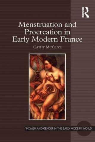 Könyv Menstruation and Procreation in Early Modern France Cathy McClive