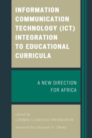 Książka Information Communication Technology (ICT) Integration to Educational Curricula Cosmas Uchenna Nwokeafor