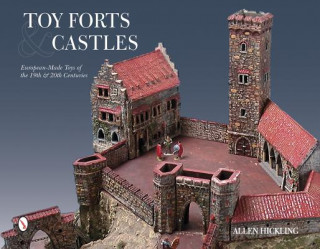 Livre Toy Forts and Castles: Eurean-Made Toys of the 19th and 20th Centuries Allen Hickling