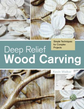 Książka Deep Relief Wood Carving: Simple Techniques for Complex Projects Kevin Walker