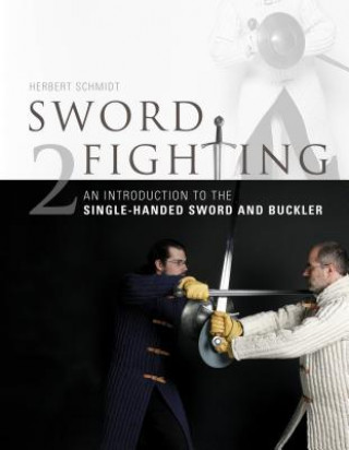 Kniha Sword Fighting 2: An Introduction to the Single-Handed Sword and Buckler Herbert Schmidt