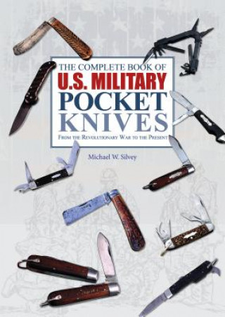Carte Complete Book of U.S. Military Pocket Knives: From the Revolutionary War to the Present Michael W. Silvey