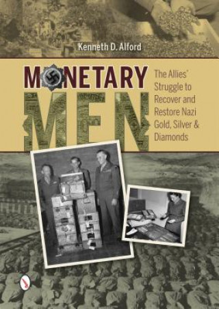 Książka Monetary Men: The Allies' Struggle to Recover and Restore Nazi Gold, Silver, and Diamonds Kenneth D. Alford