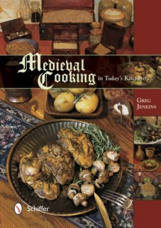 Carte Medieval Cooking in Today's Kitchen Greg Jenkins
