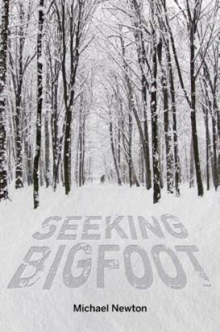 Kniha Seeking Bigfoot Michael Newton