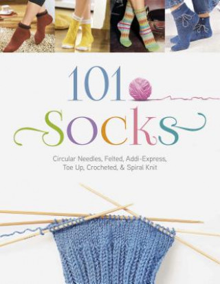 Könyv 101 Socks: Circular Needles, Felted, Addi-Express, Toe Up, Crocheted, and Spiral Knit The Editors of the Oz Creativ Series