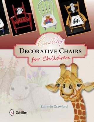 Carte Creating Decorative Chairs for Children: 8 Painting Projects Sammie Crawford