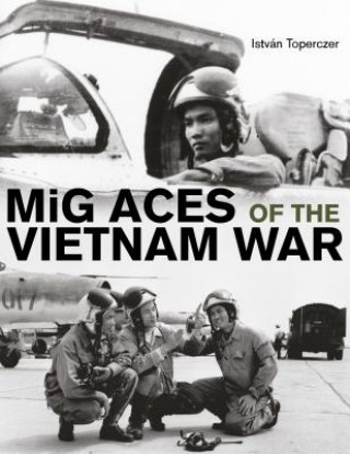 Kniha MiG Aces of the Vietnam War Istvan Toperczer