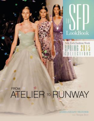 Könyv SFP LookBook: Atelier to Runway NYFW Spring 2015 Andrea Kiliany Thatcher
