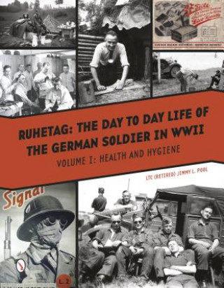 Carte Ruhetag: The Day to Day Life of a German Soldier in WWII: Volume 1: Health and Hygiene Jimmy L. Pool