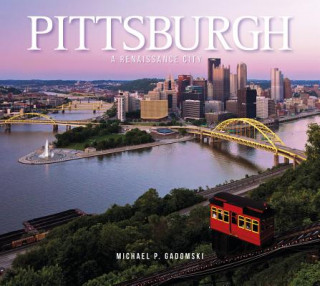 Kniha Pittsburg: A Renaissance City Michael P. Gadomski