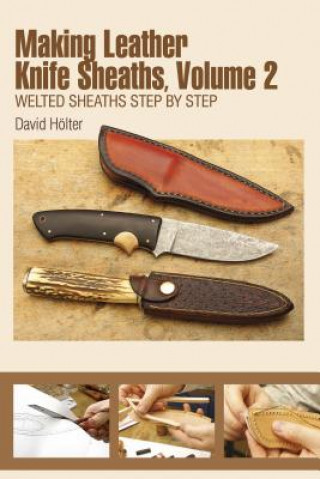 Könyv Making Leather Knife Sheaths Volume 2: Welted Sheaths Step by Step David Holter