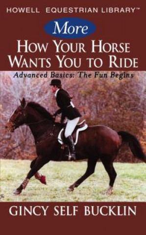 Kniha More How Your Horse Wants You to Ride Gincy Self Bucklin