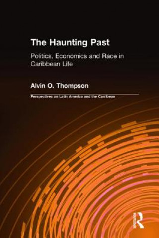 Kniha Haunting Past: Politics, Economics and Race in Caribbean Life Thompson