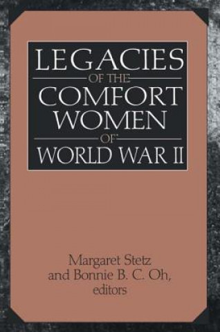 Książka Legacies of the Comfort Women of World War II Bonnie B. C. Oh