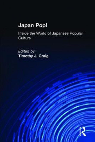 Carte Japan Pop: Inside the World of Japanese Popular Culture Timothy J. Craig