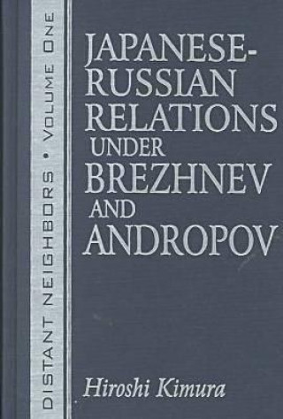 Książka Distant Neighbours: Vols 1 & 2: Japanese-Russian Relations under Brezhnev and Andropov / Japanese-Russian Relations under Gorbachev and Yeltsin Hiroshi Kimura