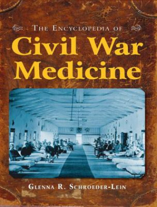 Könyv Encyclopedia of Civil War Medicine Glenna R. Schroeder-Lein