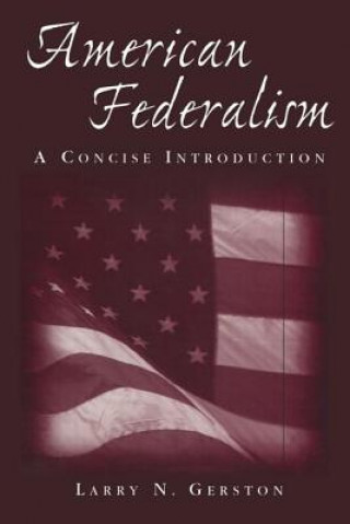 Livre American Federalism: A Concise Introduction Larry N. Gerston